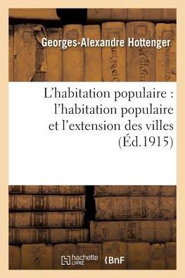 Cover for Hottenger-g-a · L'habitation Populaire: Habitation Populaire et Extension Des Villes (Paperback Book) (2016)