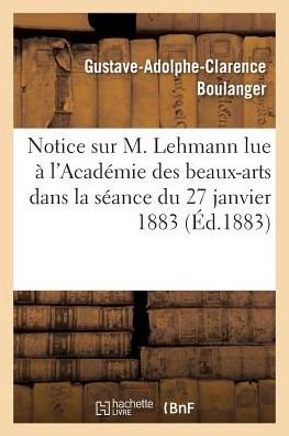 Cover for Boulanger · Notice Sur M. Lehmann Lue a L'academie Des Beaux-arts Dans La Seance Du 27 Janvier 1883 (Paperback Bog) (2016)