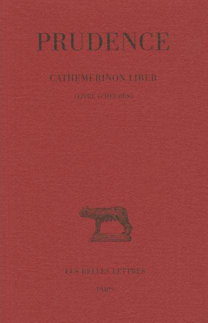 Cover for Prudence · Tome I : Cathemerinon Liber (Livre D'heures) (Collection Des Universites De France Serie Latine) (French Edition) (Paperback Book) [French edition] (2002)