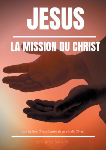 Cover for Schuré · Jésus : La Mission du Christ (Book) (2019)