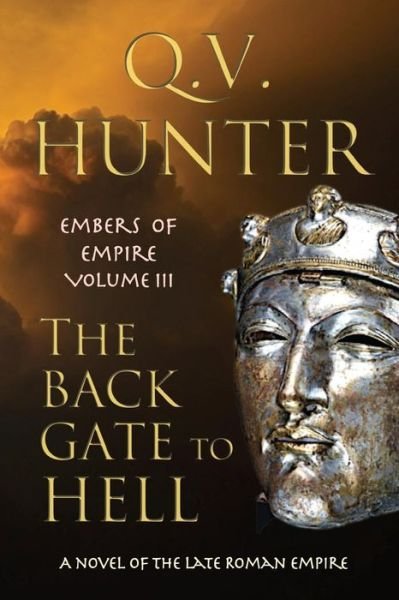 Cover for Q. V. Hunter · The Back Gate to Hell: a Novel of the Late Roman Empire (The Embers of Empire) (Volume 3) (Taschenbuch) (2013)