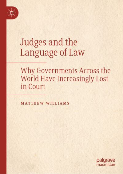 Cover for Matthew Williams · Judges and the Language of Law: Why Governments Across the World Have Increasingly Lost in Court (Hardcover Book) [1st ed. 2022 edition] (2022)