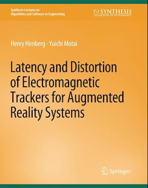 Cover for Henry Himberg · Latency and Distortion of Electromagnetic Trackers for Augmented Reality Systems - Synthesis Lectures on Algorithms and Software in Engineering (Paperback Book) (2014)