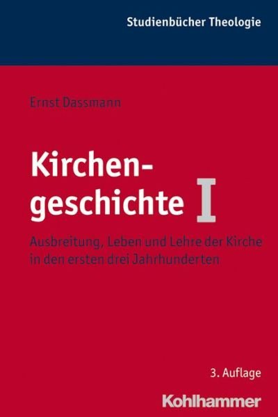 Cover for Ernst Dassmann · Kirchengeschichte I: Ausbreitung, Leben Und Lehre Der Kirche in den Ersten Drei Jahrhunderten (Kohlhammer Studienbucher Theologie) (German Edition) (Paperback Book) [German, 3. Auflage. edition] (2012)