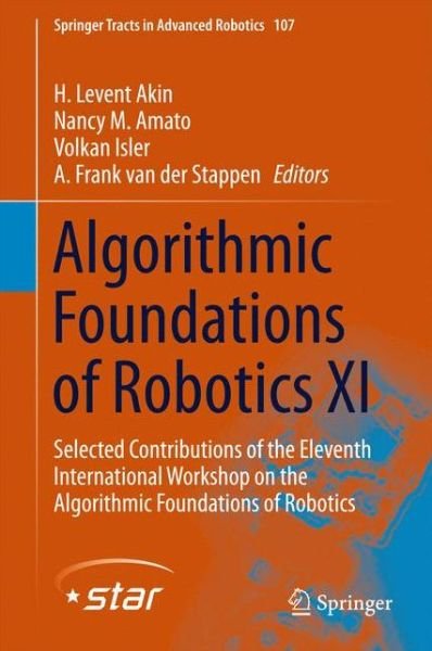 Cover for H Levent Akin · Algorithmic Foundations of Robotics XI: Selected Contributions of the Eleventh International Workshop on the Algorithmic Foundations of Robotics - Springer Tracts in Advanced Robotics (Hardcover Book) [2015 edition] (2015)