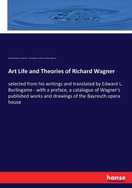 Art Life and Theories of Richard Wagner - Richard Wagner - Książki - Hansebooks - 9783337394943 - 30 grudnia 2017