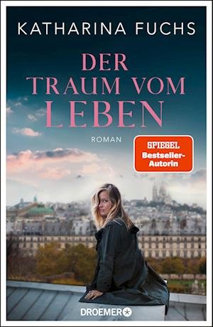 Cover for Katharina Fuchs · Der Traum vom Leben (Book) (2023)