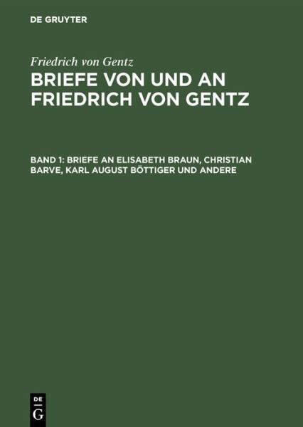 Briefe an Elisabeth Braun, Christian Barve, Karl August Boettiger Und Andere - Friedrich Von Gentz - Libros - Walter de Gruyter - 9783486737943 - 1909