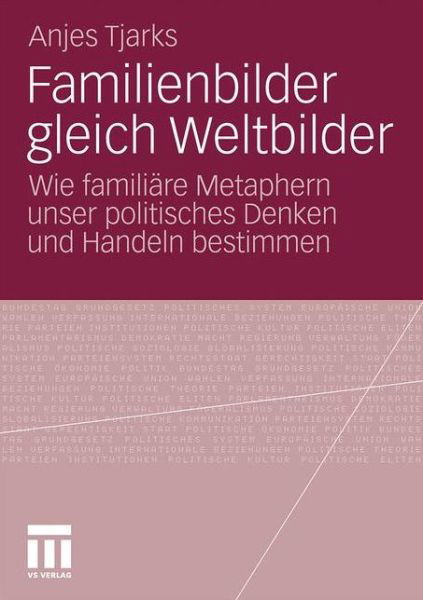 Cover for Anjes Tjarks · Familienbilder Gleich Weltbilder: Wie Familiare Metaphern Unser Politisches Denken Und Handeln Bestimmen (Paperback Book) [2011 edition] (2011)