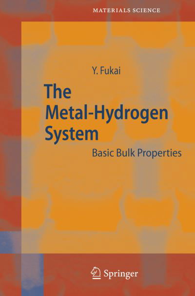 Cover for Yuh Fukai · The Metal-Hydrogen System: Basic Bulk Properties - Springer Series in Materials Science (Inbunden Bok) [2nd rev. and updated ed. 2005 edition] (2005)