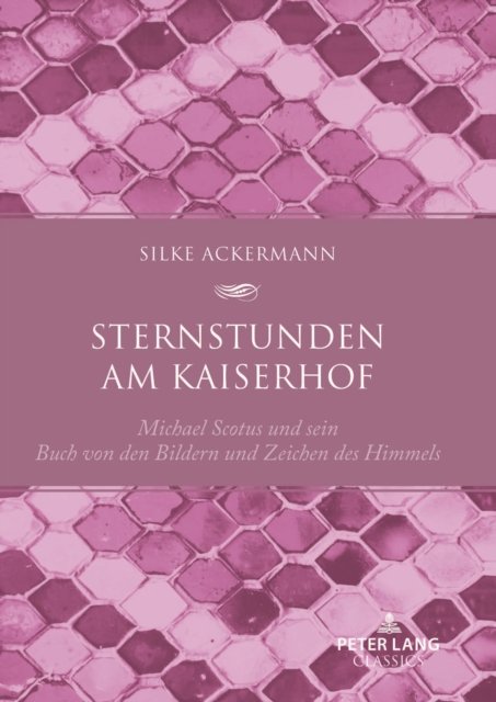 Cover for Ackermann Fsa · Sternstunden am Kaiserhof: Michael Scotus und sein &quot;Buch von den Bildern und Zeichen des Himmels&quot; (Hardcover Book) (2023)