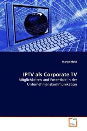 IPTV als Corporate TV - Kloke - Książki -  - 9783639104943 - 