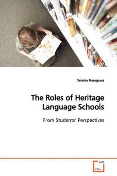 Cover for Sumika Hasegawa · The Roles of Heritage Language Schools: from Students¿ Perspectives (Taschenbuch) (2009)