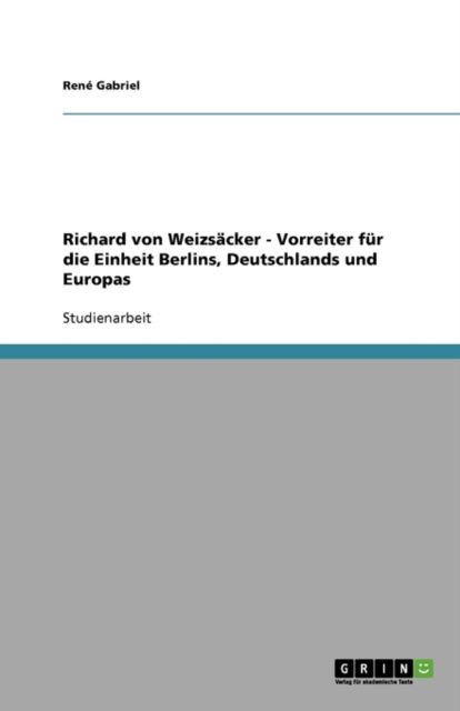 Richard von Weizsäcker - Vorrei - Gabriel - Books - GRIN Verlag - 9783640164943 - September 13, 2008