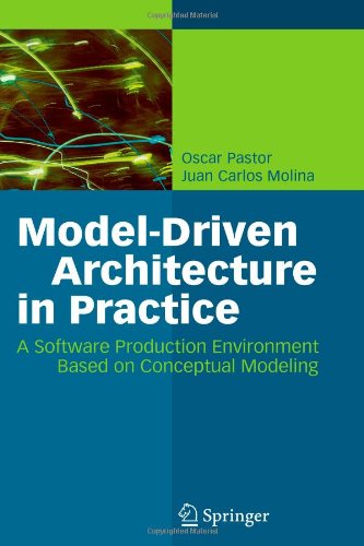 Model-Driven Architecture in Practice: A Software Production Environment Based on Conceptual Modeling - Oscar Pastor - Bøker - Springer-Verlag Berlin and Heidelberg Gm - 9783642090943 - 15. oktober 2010