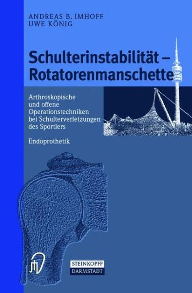 Cover for A B Imhoff · Schulterinstabilitat Rotatorenmanschette: Arthroskopische Und Offene Operationstechniken Bei Schulterverletzungen Des Sportlers Endoprothetik (Paperback Book) (2012)