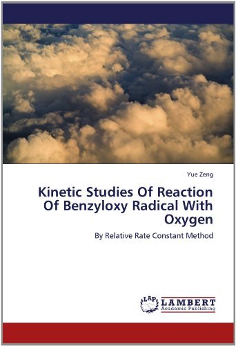 Cover for Yue Zeng · Kinetic Studies of Reaction of Benzyloxy Radical with Oxygen: by Relative Rate Constant Method (Paperback Book) (2012)