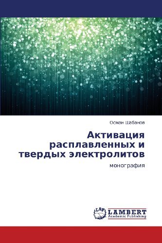 Aktivatsiya Rasplavlennykh I Tverdykh Elektrolitov: Monografiya - Osman Shabanov - Livres - LAP LAMBERT Academic Publishing - 9783659384943 - 22 avril 2013