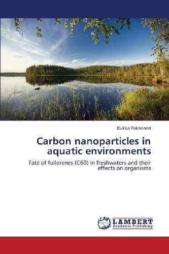 Cover for Kukka Pakarinen · Carbon Nanoparticles in Aquatic Environments: Fate of Fullerenes (C60) in Freshwaters and Their Effects on Organisms (Taschenbuch) (2013)