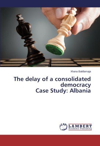 Cover for Xhana Bakllamaja · The Delay of a Consolidated Democracy  Case Study: Albania (Pocketbok) (2014)