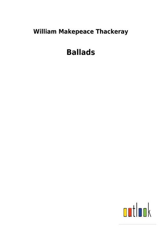 Ballads - Thackeray - Books -  - 9783732627943 - January 31, 2018