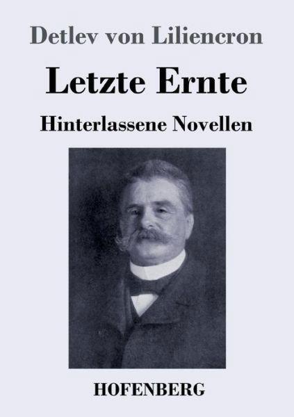 Cover for Detlev Von Liliencron · Letzte Ernte: Hinterlassene Novellen (Pocketbok) (2019)