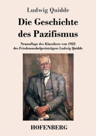 Cover for Quidde Ludwig Quidde · Die Geschichte des Pazifismus: Neuauflage des Klassikers von 1922 des Friedensnobelpreistragers Ludwig Quidde (Paperback Bog) (2022)