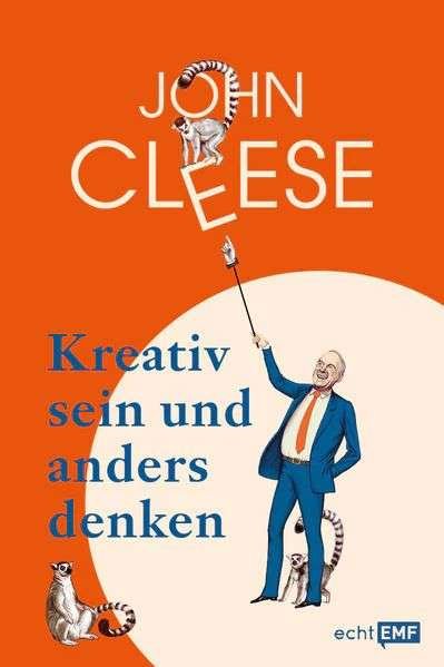 Cover for John Cleese · Kreativ sein und anders denken - Eine Anleitung vom legendären Monty Python-Komiker (Gebundenes Buch) (2021)