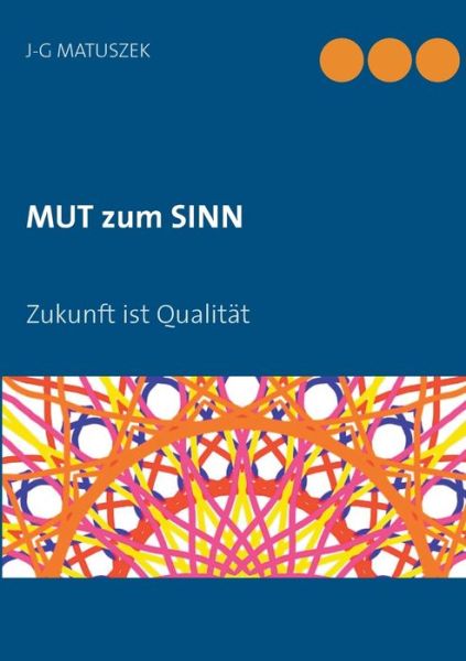 Cover for J-G Matuszek · MUT zum SINN: Zukunft ist Qualitat (Paperback Book) (2019)
