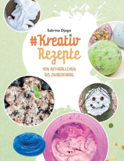 Cover for Sabrina Djogo · #Kreativ Rezepte: von Aktivballchen bis Zauberfarbe (Paperback Book) (2020)