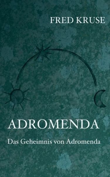 Cover for Fred Kruse · Adromenda - Das Geheimnis von Adromenda (Band 2) (Taschenbuch) (2023)
