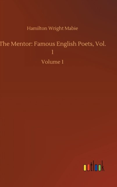 Cover for Hamilton Wright Mabie · The Mentor: Famous English Poets, Vol. 1: Volume 1 (Inbunden Bok) (2020)