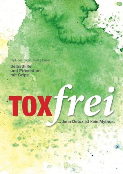 Cover for Beyer · Toxfrei - Selbsthilfe und Prävent (Buch) (2023)