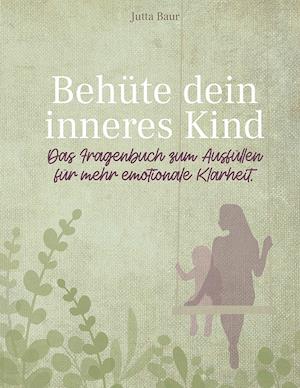 Cover for Jutta Baur · Behüte dein inneres Kind (Hardcover Book) (2021)