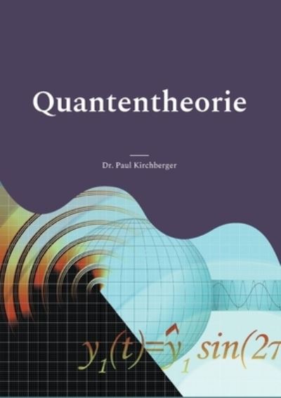 Cover for Dr Paul Kirchberger · Quantentheorie: Eine kurze und pragnante Einfuhrung (Paperback Book) (2021)