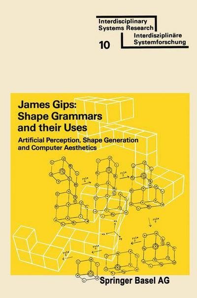Cover for Gips · Shape Grammars and their Uses: Artificial Perception, Shape Generation and Computer Aesthetics - Interdisciplinary Systems Research (Paperback Bog) [1975 edition] (1975)