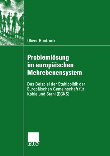 Cover for Oliver Buntrock · Problemloesung im europaischen Mehrebenensystem: Das Beispiel der Stahlpolitik der Europaischen Gemeinschaft fur Kohle und Stahl (EGKS) - Sozialwissenschaft (Paperback Book) [2004 edition] (2004)