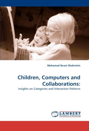 Cover for Mohamad Ibrani Shahrimin · Children, Computers and Collaborations:: Insights on Categories and Interaction Patterns (Paperback Book) (2010)