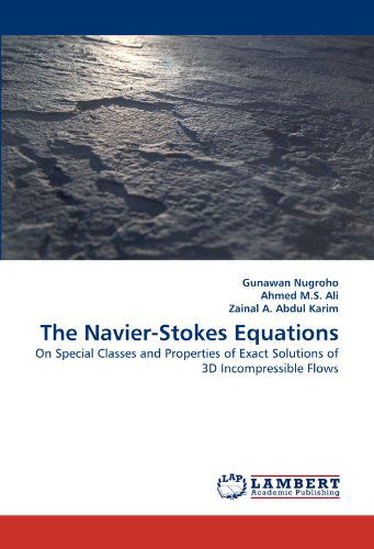 Cover for Zainal A. Abdul Karim · The Navier-stokes Equations: on Special Classes and Properties of Exact Solutions of 3D Incompressible Flows (Paperback Book) (2011)