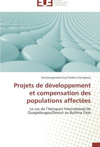 Cover for Sountongonoma Guy Frederic Zoungrana · Projets De Développement et Compensation Des Populations Affectées: Le Cas De L'aéroport International De Ouagadougou / Donsin Au Burkina Faso (Paperback Book) [French edition] (2018)