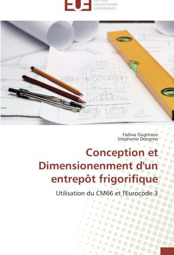 Cover for Stéphanie Dongmo · Conception et Dimensionenment D'un Entrepôt Frigorifique: Utilisation Du Cm66 et L'eurocode 3 (Paperback Book) [French edition] (2018)