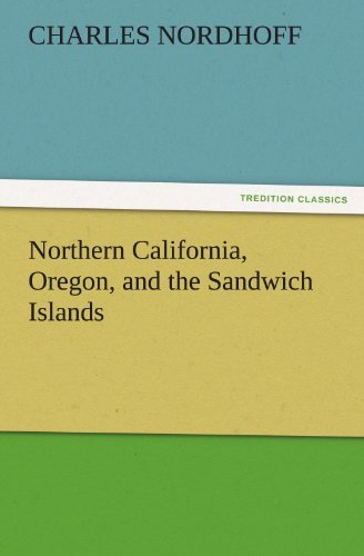 Cover for Charles Nordhoff · Northern California, Oregon, and the Sandwich Islands (Tredition Classics) (Paperback Bog) (2011)