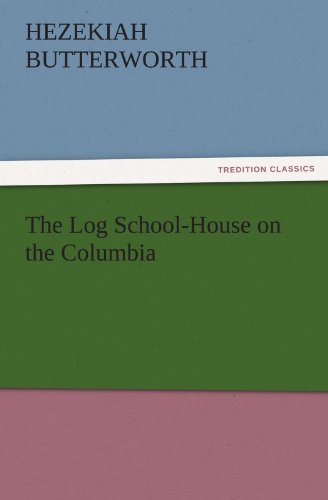 Cover for Hezekiah Butterworth · The Log School-house on the Columbia (Tredition Classics) (Paperback Book) (2011)