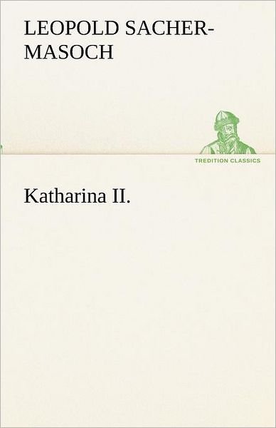 Cover for Leopold Sacher-masoch · Katharina Ii. (Tredition Classics) (German Edition) (Taschenbuch) [German edition] (2012)