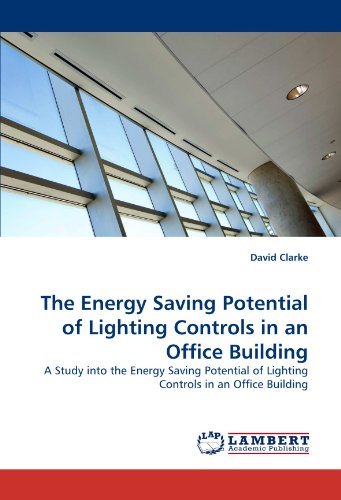 Cover for David Clarke · The Energy Saving Potential of Lighting Controls in an Office Building: a Study into the Energy Saving Potential of Lighting Controls in an Office Building (Paperback Book) (2011)