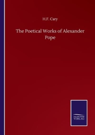 The Poetical Works of Alexander Pope - H F Cary - Livros - Salzwasser-Verlag Gmbh - 9783846056943 - 10 de setembro de 2020