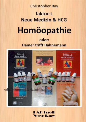 Faktor-l Neue Medizin & Hcg * Homoeopathie: Oder: Hamer Trifft Hahnemann - Christopher Ray - Boeken - Books on Demand - 9783848205943 - 7 mei 2012