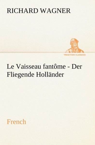 Cover for Richard Wagner · Fliegende Holländer. French (Tredition Classics) (French Edition) (Paperback Book) [French edition] (2012)
