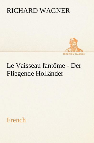 Cover for Richard Wagner · Fliegende Holländer. French (Tredition Classics) (French Edition) (Taschenbuch) [French edition] (2012)
