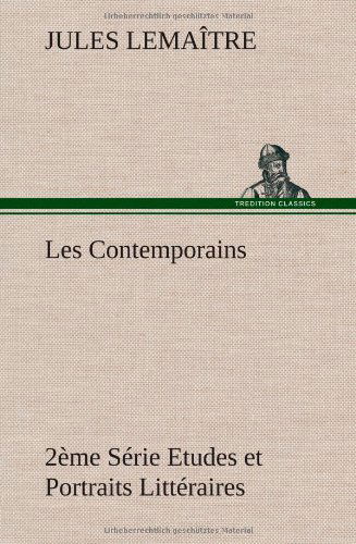 Cover for Jules Lemaitre · Les Contemporains, 2 Me S Rie Etudes et Portraits Litt Raires (Hardcover Book) [French edition] (2012)